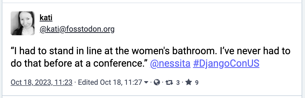 “I had to stand in line at the women's bathroom. I’ve never had to do that before at a conference.” Natalia Bidart at #DjangoConUS