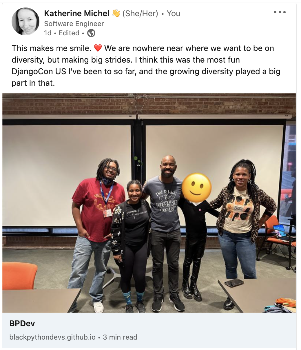 "This makes me smile. ❤️ We are nowhere near where we want to be on diversity, but making big strides. I think this was the most fun DjangoCon US I've been to so far, and the growing diversity played a big part in that."